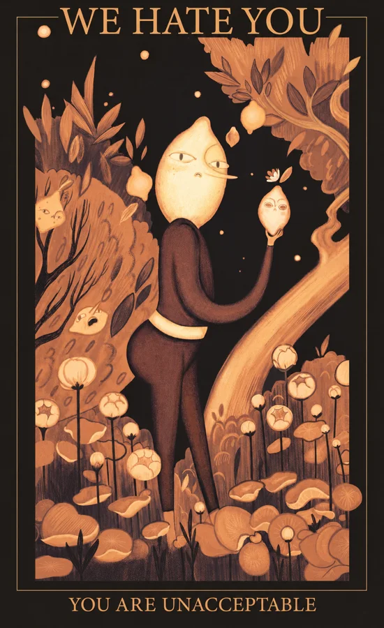 Digital poster of a lemon-headed figure in a dark suit among sepia flowers, lettered We Hate You and You Are Unacceptable.